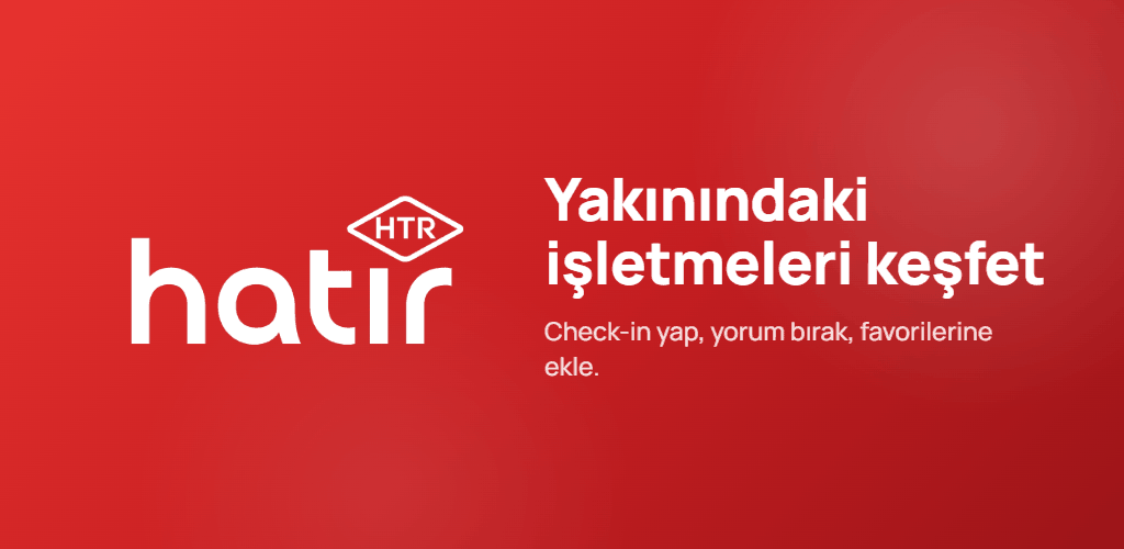 Hatır: Yakınındaki işletmeleri keşfet, check-in yap, yorum bırak, favorilerine ekle